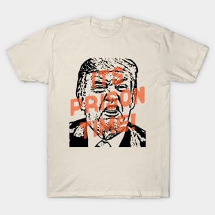 It's Prison Time! for Trump T-Shirt